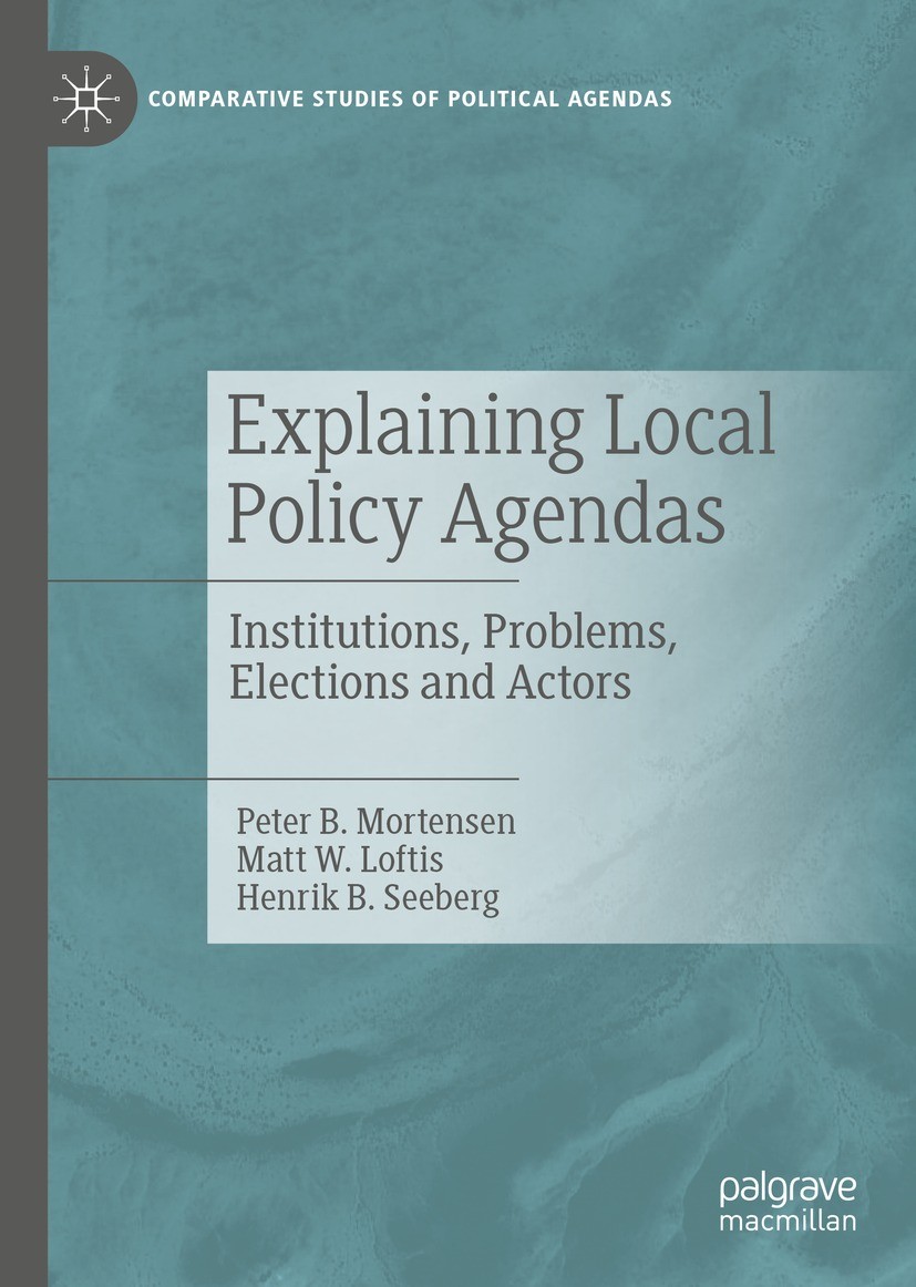 Titlebook: Explaining Local Policy Agendas; Institutions, Proble Peter B. Mortensen,Matt W. Loftis,Henrik B. Seeber Book 2022 The Editor(s) (if applic Titlebook: Explaining Local Policy Agendas; Institutions, Proble Peter B. Mortensen,Matt W. Loftis,Henrik B. Seeber Book 2022 The Editor(s) (if applic