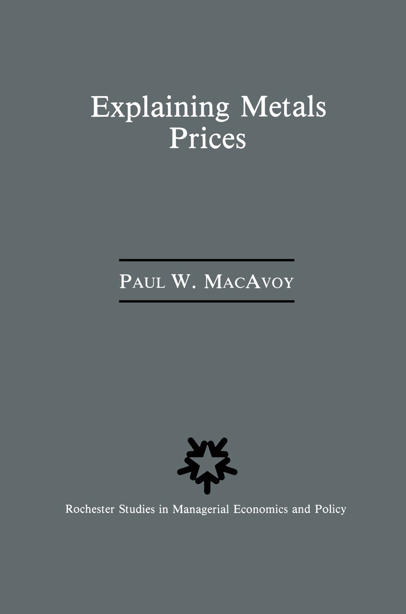 Titlebook: Explaining Metals Prices; Economic Analysis of Paul W. MacAvoy Book 1988 Kluwer Academic Publishers 1988 board of directors.competition.equ Titlebook: Explaining Metals Prices; Economic Analysis of Paul W. MacAvoy Book 1988 Kluwer Academic Publishers 1988 board of directors.competition.equ