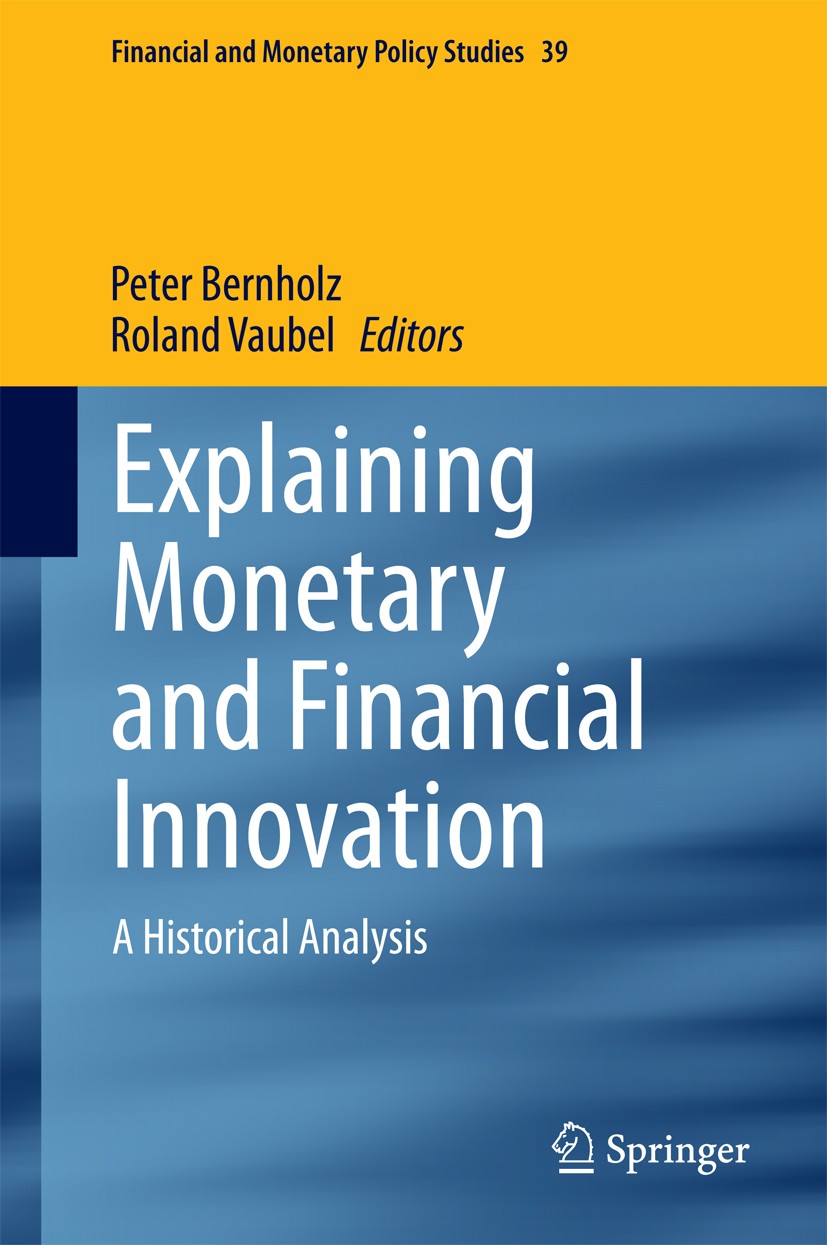 Titlebook: Explaining Monetary and Financial Innovation; A Historical Analysi Peter Bernholz,Roland Vaubel Book 2014 Springer International Publishing Titlebook: Explaining Monetary and Financial Innovation; A Historical Analysi Peter Bernholz,Roland Vaubel Book 2014 Springer International Publishing