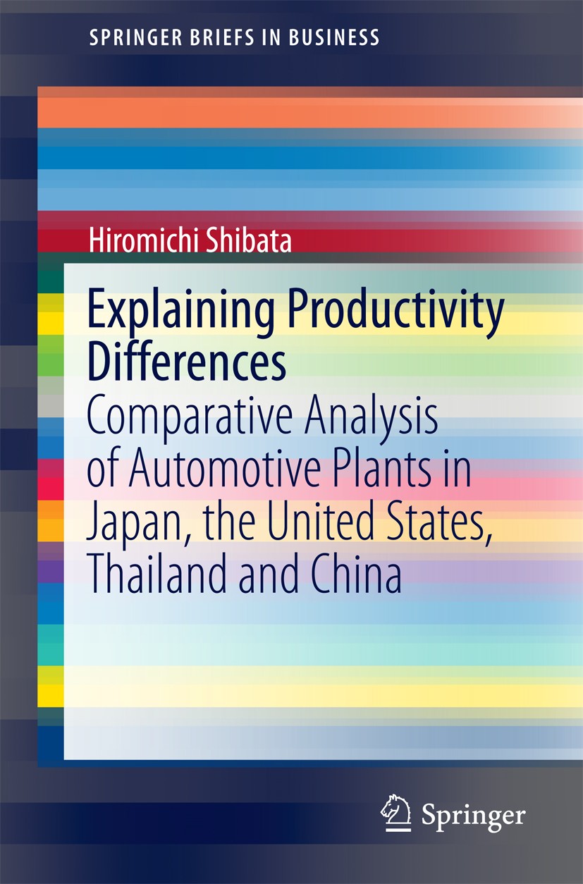 Titlebook: Explaining Productivity Differences; Comparative Analysis Hiromichi Shibata Book 2016 The Author(s) 2016 Japanese plants.Productivity.Work Titlebook: Explaining Productivity Differences; Comparative Analysis Hiromichi Shibata Book 2016 The Author(s) 2016 Japanese plants.Productivity.Work