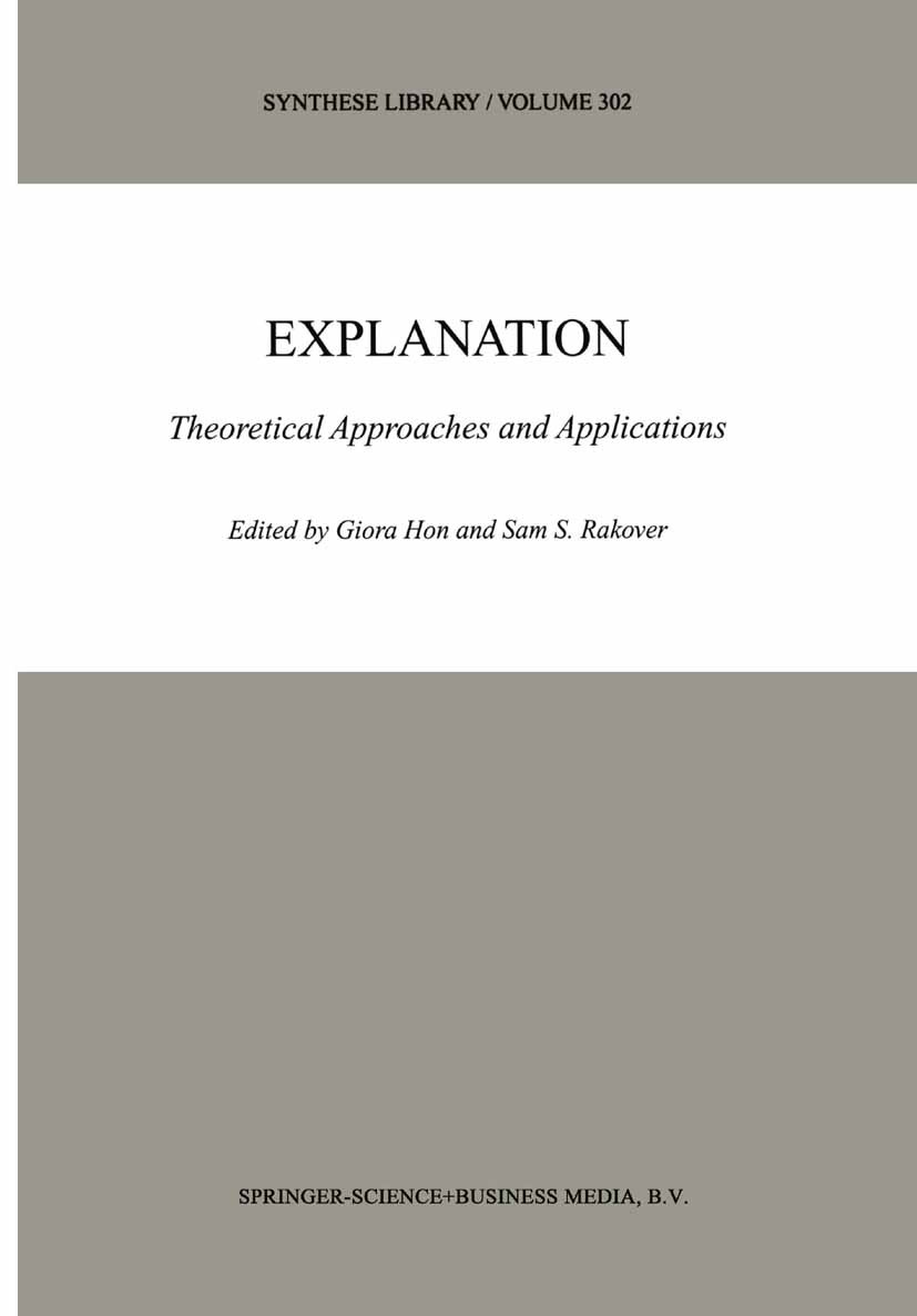 Titlebook: Explanation; Theoretical Approach Giora Hon,Sam S. Rakover Book 2001 Springer Science+Business Media Dordrecht 2001 cognition.knowledge.phi Titlebook: Explanation; Theoretical Approach Giora Hon,Sam S. Rakover Book 2001 Springer Science+Business Media Dordrecht 2001 cognition.knowledge.phi