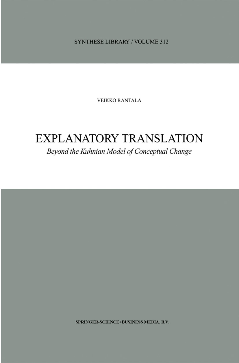 Titlebook: Explanatory Translation; Beyond the Kuhnian M Veikko Rantala Book 2002 Springer Science+Business Media Dordrecht 2002 Prolog.argue.discours Titlebook: Explanatory Translation; Beyond the Kuhnian M Veikko Rantala Book 2002 Springer Science+Business Media Dordrecht 2002 Prolog.argue.discours