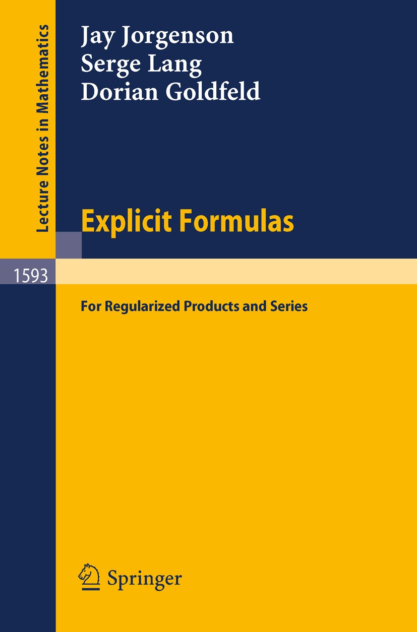 Titlebook: Explicit Formulas; for Regularized Prod Jay Jorgenson,Serge Lang,Dorian Goldfeld Book 1994 Springer-Verlag Berlin Heidelberg 1994 Analytic Titlebook: Explicit Formulas; for Regularized Prod Jay Jorgenson,Serge Lang,Dorian Goldfeld Book 1994 Springer-Verlag Berlin Heidelberg 1994 Analytic