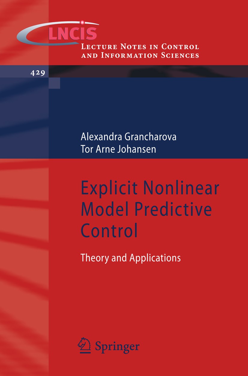 Titlebook: Explicit Nonlinear Model Predictive Control; Theory and Applicati Alexandra Grancharova,Tor Arne Johansen Book 2012 Springer-Verlag GmbH Be Titlebook: Explicit Nonlinear Model Predictive Control; Theory and Applicati Alexandra Grancharova,Tor Arne Johansen Book 2012 Springer-Verlag GmbH Be