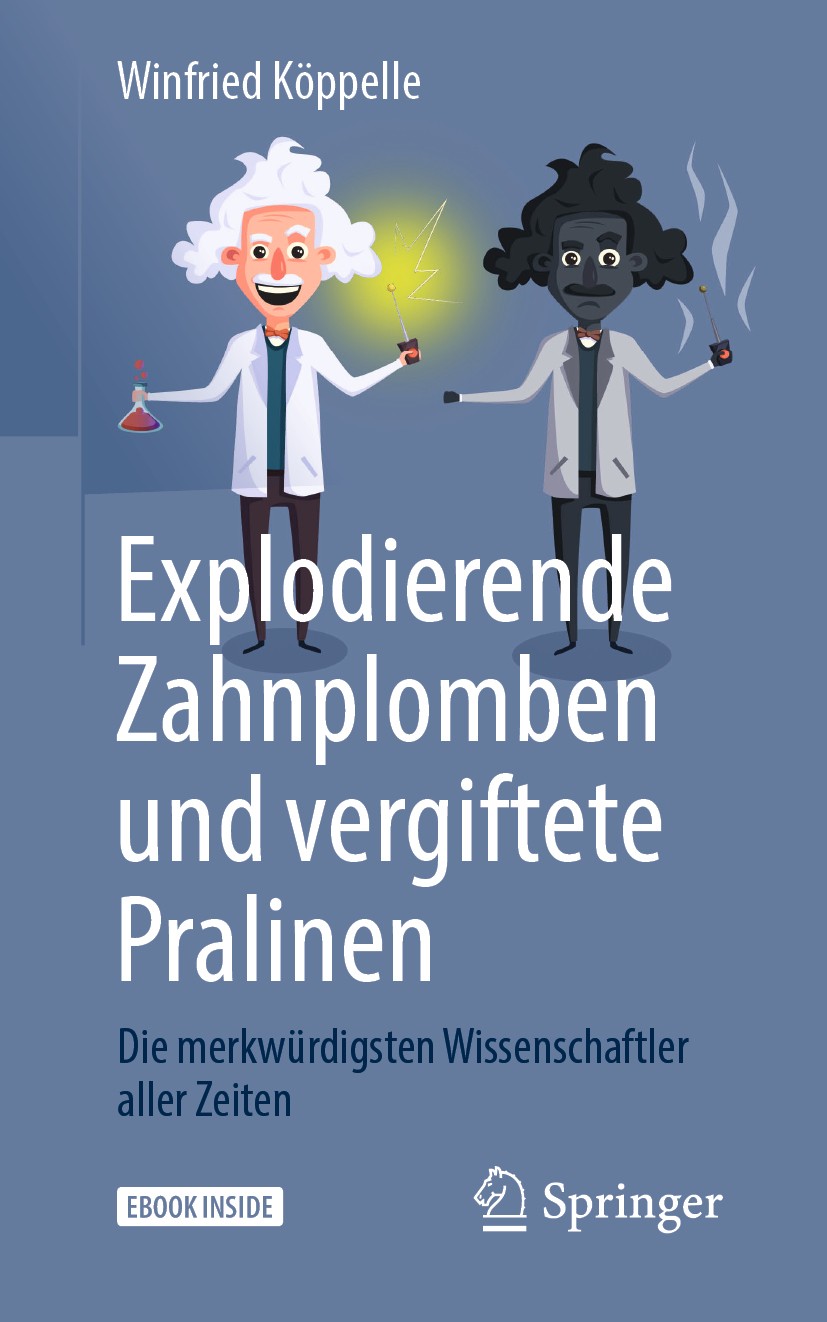 Titlebook: Explodierende Zahnplomben und vergiftete Pralinen; Die merkwürdigsten W Winfried Köppelle Book 2020 Springer-Verlag GmbH Deutschland, ein T Titlebook: Explodierende Zahnplomben und vergiftete Pralinen; Die merkwürdigsten W Winfried Köppelle Book 2020 Springer-Verlag GmbH Deutschland, ein T