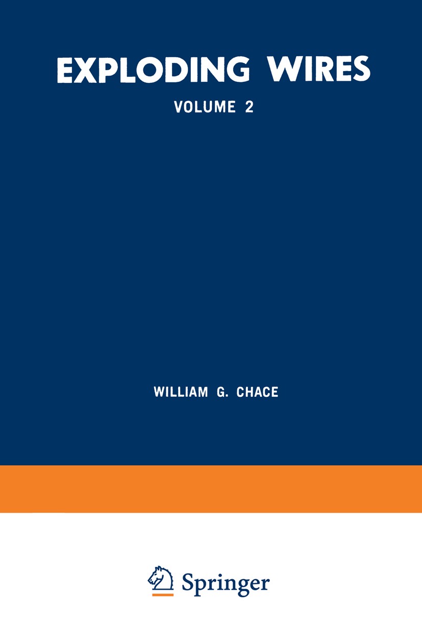 Titlebook: Exploding Wires; Volume 2 Proceedings William G. Chace,Howard K. Moore Conference proceedings 1962 Springer Science+Business Media New York Titlebook: Exploding Wires; Volume 2 Proceedings William G. Chace,Howard K. Moore Conference proceedings 1962 Springer Science+Business Media New York