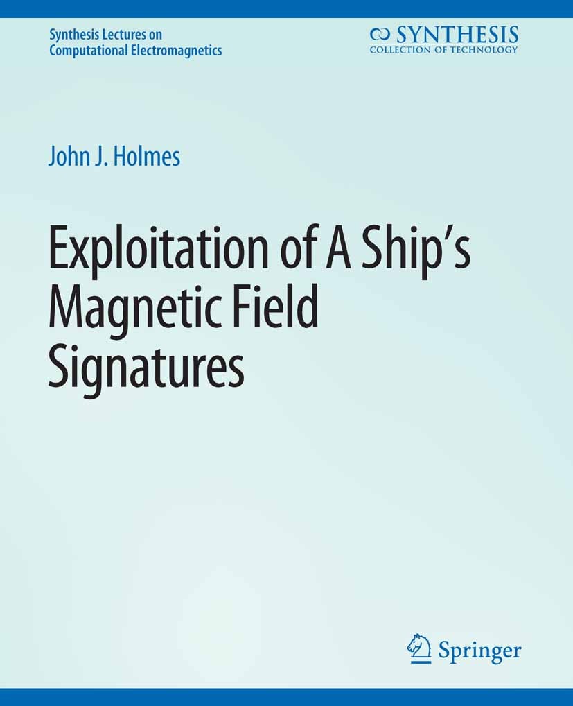 Titlebook: Exploitation of a Ship‘s Magnetic Field Signatures; John J. Holmes Book 2006 Springer Nature Switzerland AG 2006 Titlebook: Exploitation of a Ship‘s Magnetic Field Signatures; John J. Holmes Book 2006 Springer Nature Switzerland AG 2006