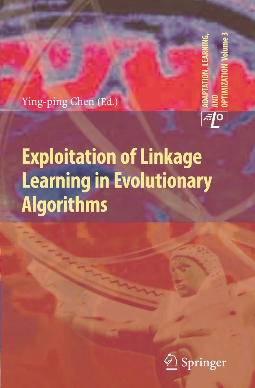 Titlebook: Exploitation of Linkage Learning in Evolutionary Algorithms; Ying-ping Chen Book 2010 Springer-Verlag Berlin Heidelberg 2010 Bayesian netw Titlebook: Exploitation of Linkage Learning in Evolutionary Algorithms; Ying-ping Chen Book 2010 Springer-Verlag Berlin Heidelberg 2010 Bayesian netw