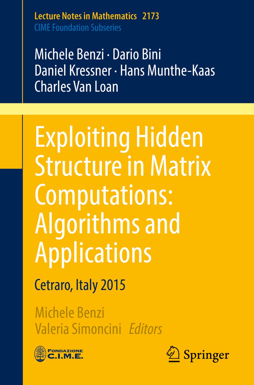 Titlebook: Exploiting Hidden Structure in Matrix Computations: Algorithms and Applications; Cetraro, Italy 2015 Michele Benzi,Dario Bini,Charles Van L Titlebook: Exploiting Hidden Structure in Matrix Computations: Algorithms and Applications; Cetraro, Italy 2015 Michele Benzi,Dario Bini,Charles Van L