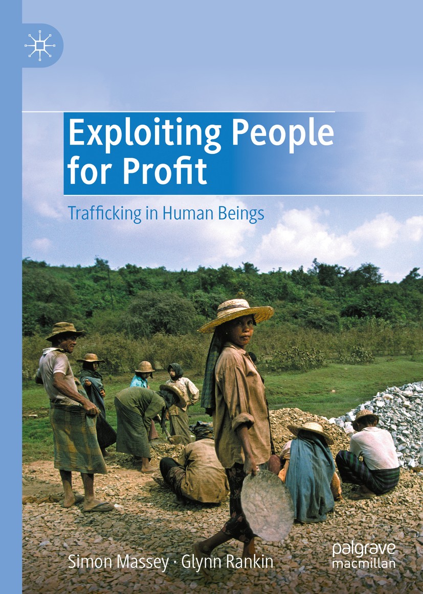 Titlebook: Exploiting People for Profit; Trafficking in Human Simon Massey,Glynn Rankin Book 2020 The Editor(s) (if applicable) and The Author(s) 2020 Titlebook: Exploiting People for Profit; Trafficking in Human Simon Massey,Glynn Rankin Book 2020 The Editor(s) (if applicable) and The Author(s) 2020