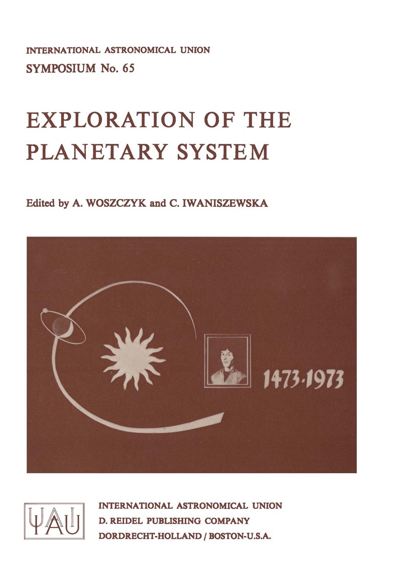 Titlebook: Exploration of the Planetary System; A. Woszczyk,C. Iwaniszewska Book 1974 International Astronomical Union 1974 Planet.Planetary system.S Titlebook: Exploration of the Planetary System; A. Woszczyk,C. Iwaniszewska Book 1974 International Astronomical Union 1974 Planet.Planetary system.S