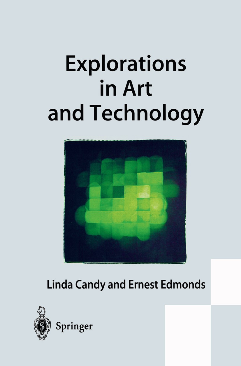 Titlebook: Explorations in Art and Technology; Linda Candy,Ernest Edmonds Book 20021st edition Springer-Verlag London Limited 2002 Art and Technology Titlebook: Explorations in Art and Technology; Linda Candy,Ernest Edmonds Book 20021st edition Springer-Verlag London Limited 2002 Art and Technology