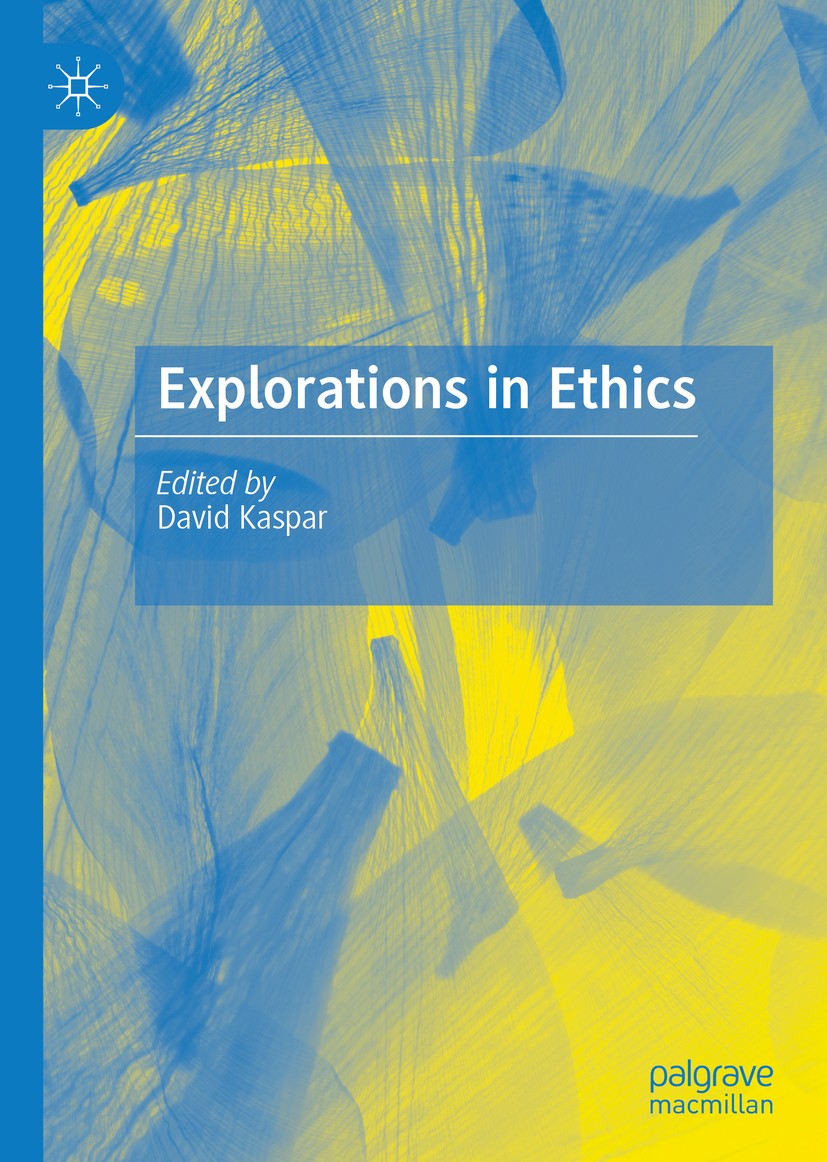Titlebook: Explorations in Ethics; David Kaspar Book 2020 The Editor(s) (if applicable) and The Author(s), under exclusive license to Springer Nature Titlebook: Explorations in Ethics; David Kaspar Book 2020 The Editor(s) (if applicable) and The Author(s), under exclusive license to Springer Nature