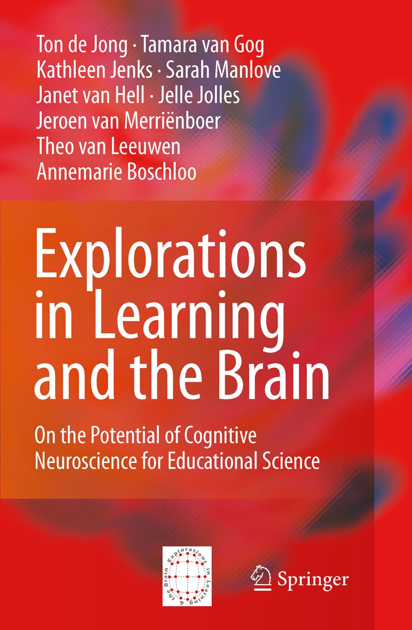 Titlebook: Explorations in Learning and the Brain; On the Potential of Ton Jong,Tamara Gog,Annemarie Boschloo Book 2009 Springer-Verlag US 2009 Affec Titlebook: Explorations in Learning and the Brain; On the Potential of Ton Jong,Tamara Gog,Annemarie Boschloo Book 2009 Springer-Verlag US 2009 Affec