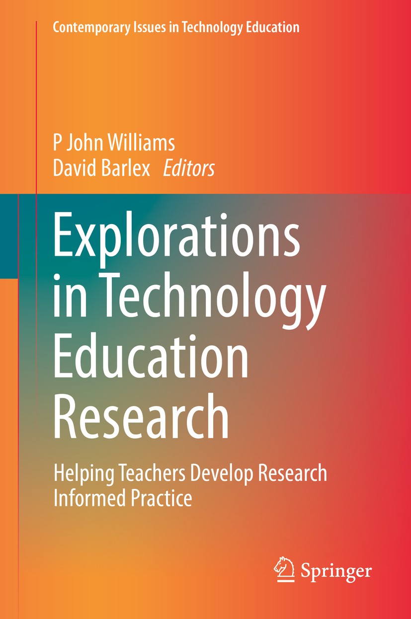 Titlebook: Explorations in Technology Education Research; Helping Teachers Dev P John Williams,David Barlex Book 2019 Springer Nature Singapore Pte Lt Titlebook: Explorations in Technology Education Research; Helping Teachers Dev P John Williams,David Barlex Book 2019 Springer Nature Singapore Pte Lt
