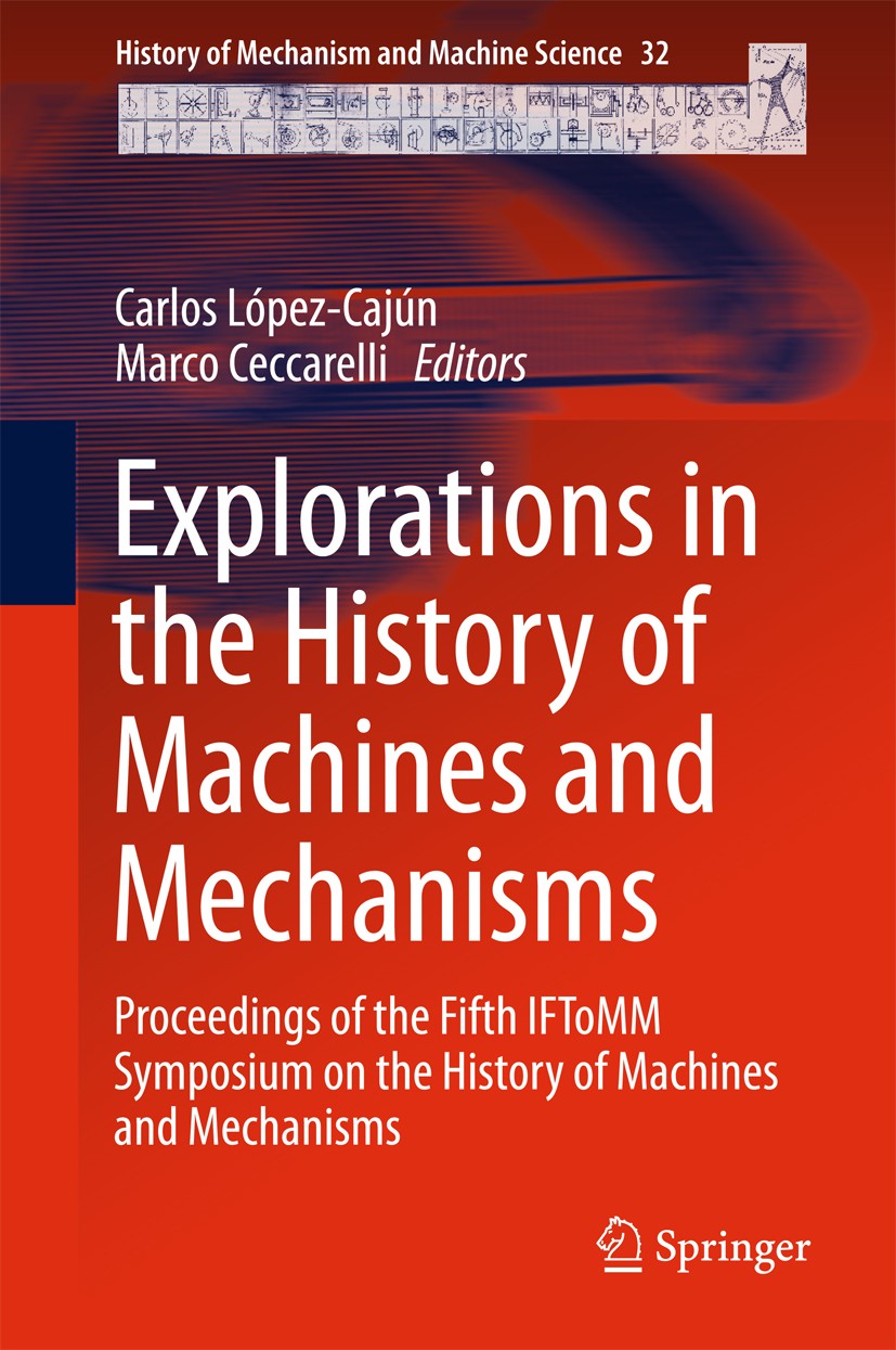 Titlebook: Explorations in the History of Machines and Mechanisms; Proceedings of the F Carlos López-Cajún,Marco Ceccarelli Conference proceedings 201 Titlebook: Explorations in the History of Machines and Mechanisms; Proceedings of the F Carlos López-Cajún,Marco Ceccarelli Conference proceedings 201