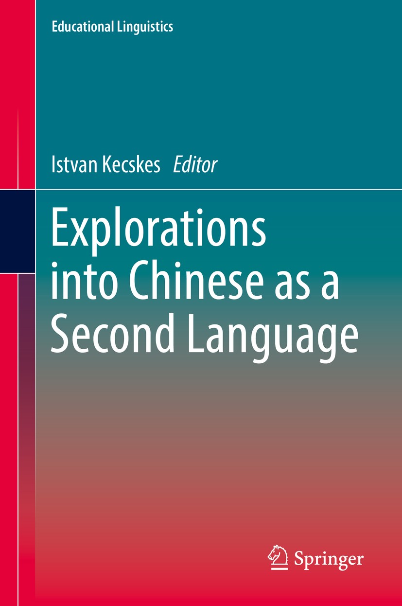 Titlebook: Explorations into Chinese as a Second Language; Istvan Kecskes Book 2017 Springer International Publishing AG 2017 research on Chinese as Titlebook: Explorations into Chinese as a Second Language; Istvan Kecskes Book 2017 Springer International Publishing AG 2017 research on Chinese as