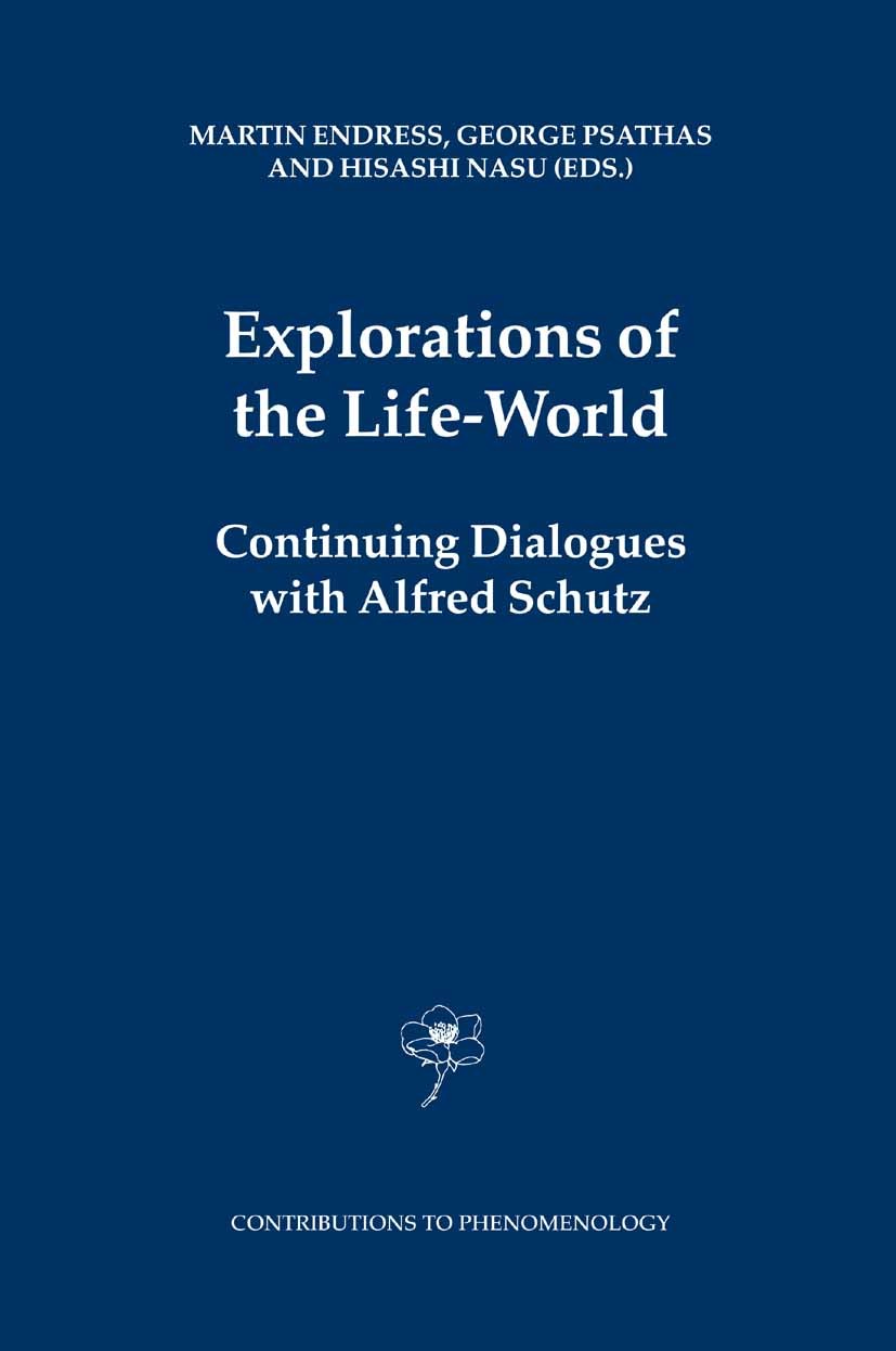 Titlebook: Explorations of the Life-World; Continuing Dialogues Martin Endress,George Psathas,Hisashi Nasu Book 2005 Springer Science+Business Media B Titlebook: Explorations of the Life-World; Continuing Dialogues Martin Endress,George Psathas,Hisashi Nasu Book 2005 Springer Science+Business Media B