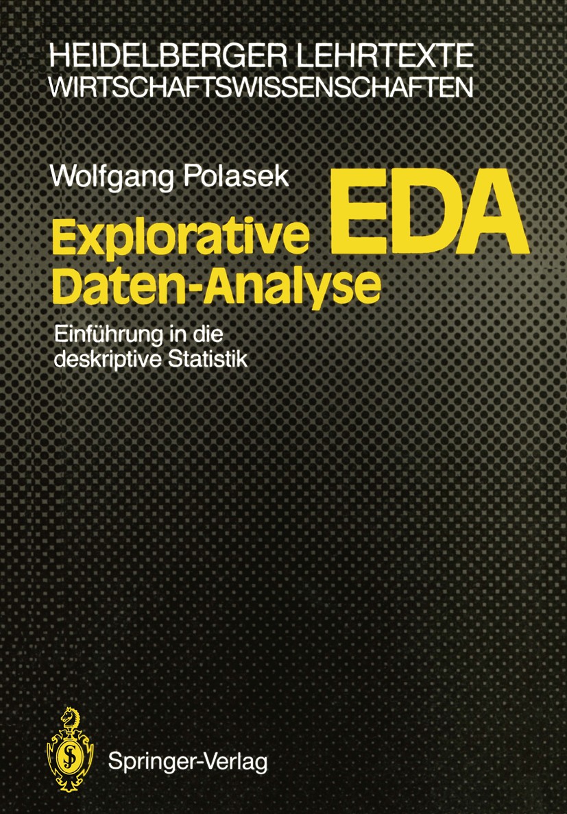 Titlebook: Explorative Daten-Analyse; EDA; Einführung in d Wolfgang Polasek Textbook 19881st edition Springer-Verlag Heidelberg 1988 Datenanalyse.Date Titlebook: Explorative Daten-Analyse; EDA; Einführung in d Wolfgang Polasek Textbook 19881st edition Springer-Verlag Heidelberg 1988 Datenanalyse.Date