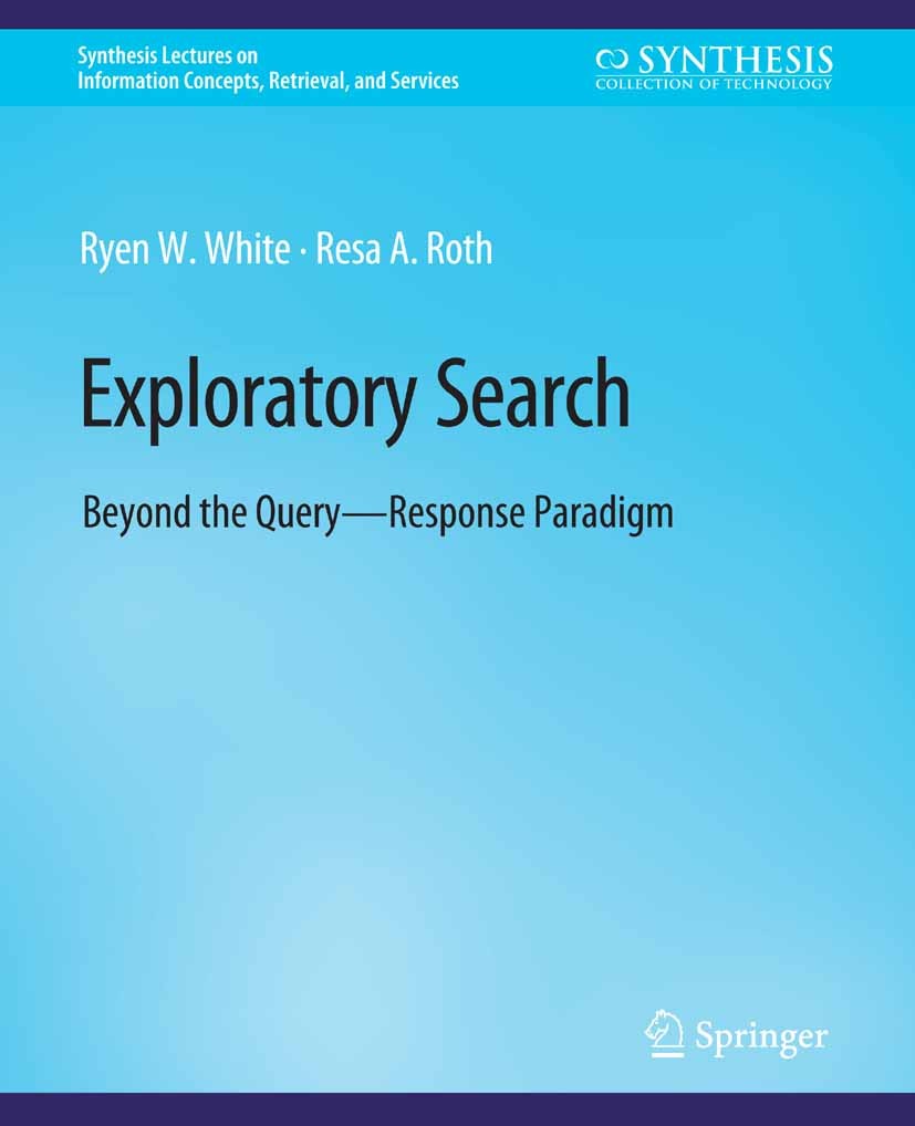 Titlebook: Exploratory Search; Beyond the Query-Res Ryen W. White,Resa A. Roth Book 2009 Springer Nature Switzerland AG 2009 Titlebook: Exploratory Search; Beyond the Query-Res Ryen W. White,Resa A. Roth Book 2009 Springer Nature Switzerland AG 2009