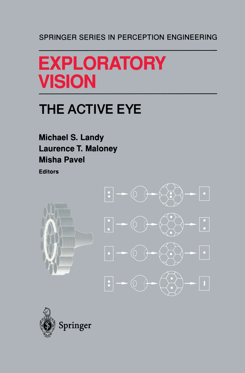 Titlebook: Exploratory Vision; The Active Eye Michael S. Landy,Laurence T. Maloney,Misha Pavel Book 1996 Springer-Verlag New York, Inc. 1996 Computer Titlebook: Exploratory Vision; The Active Eye Michael S. Landy,Laurence T. Maloney,Misha Pavel Book 1996 Springer-Verlag New York, Inc. 1996 Computer
