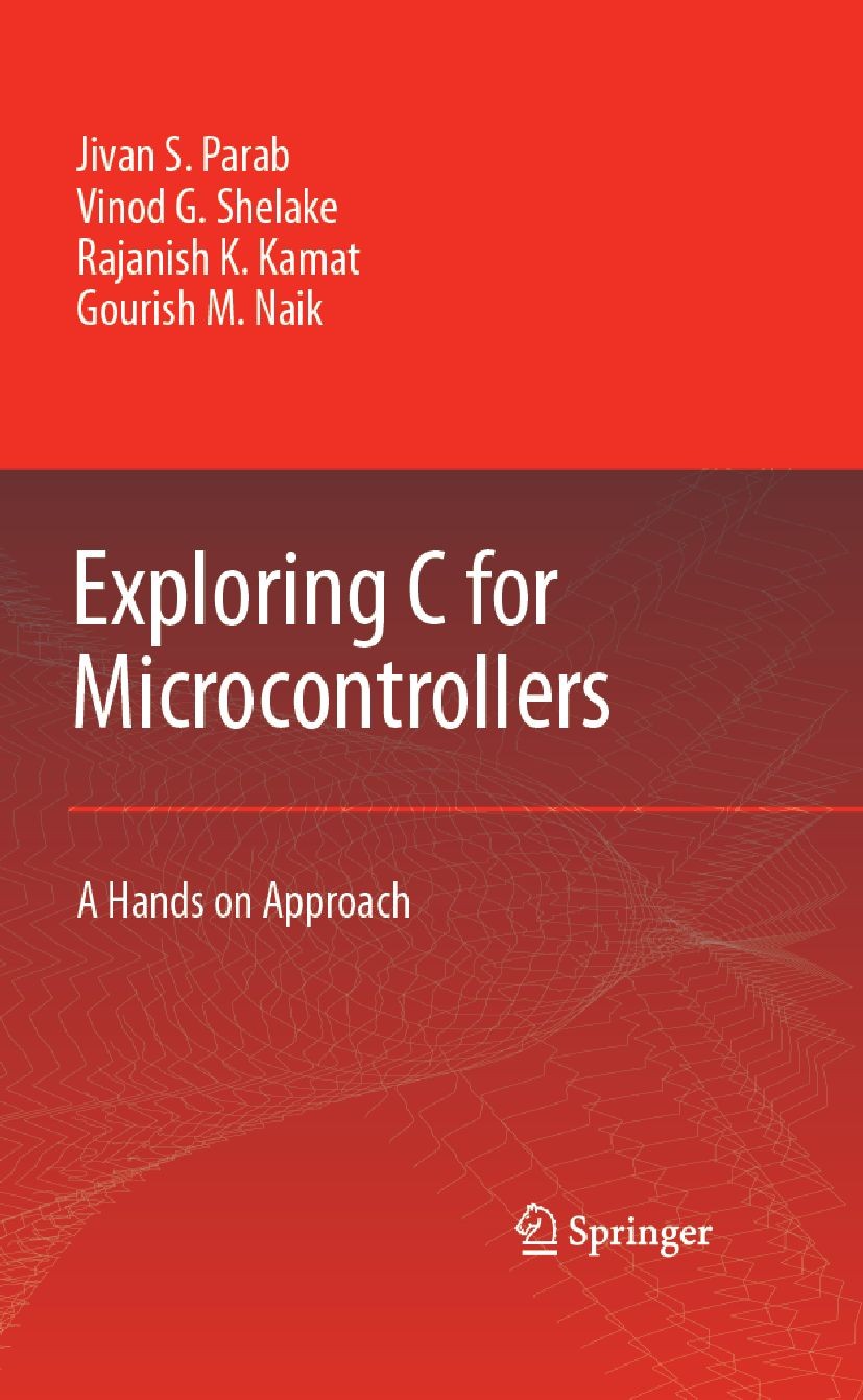 Titlebook: Exploring C for Microcontrollers; A Hands on Approach Jivan S. Parab,Vinod G. Shelake,Gourish M. Naik Book 2007 Springer Science+Business M Titlebook: Exploring C for Microcontrollers; A Hands on Approach Jivan S. Parab,Vinod G. Shelake,Gourish M. Naik Book 2007 Springer Science+Business M