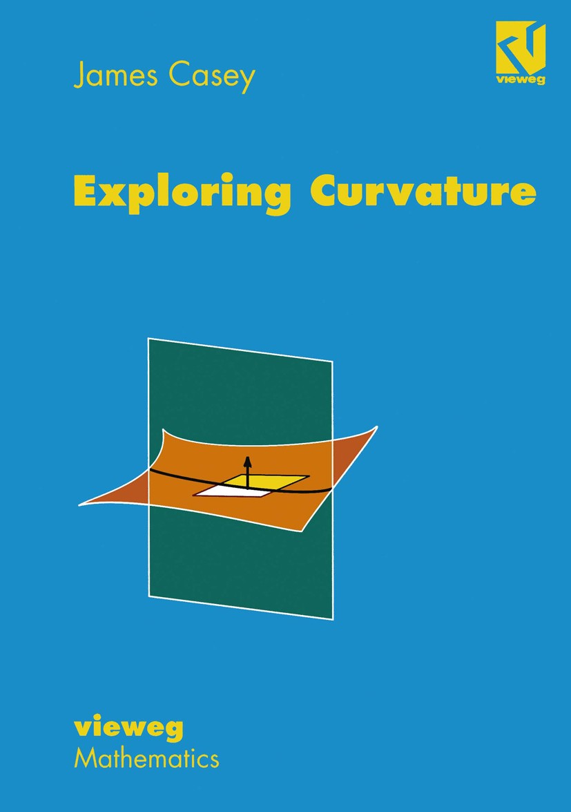 Titlebook: Exploring Curvature; James Casey Textbook 1996 Friedr. Vieweg & Sohn Verlagsgesellschaft mbH, Braunschweig/Wiesbaden 1996 Gaussian curvatu Titlebook: Exploring Curvature; James Casey Textbook 1996 Friedr. Vieweg & Sohn Verlagsgesellschaft mbH, Braunschweig/Wiesbaden 1996 Gaussian curvatu
