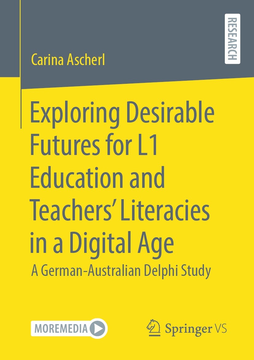 Titlebook: Exploring Desirable Futures for L1 Education and Teachers’ Literacies in a Digital Age; A German-Australian Carina Ascherl Book 2022 The E Titlebook: Exploring Desirable Futures for L1 Education and Teachers’ Literacies in a Digital Age; A German-Australian Carina Ascherl Book 2022 The E