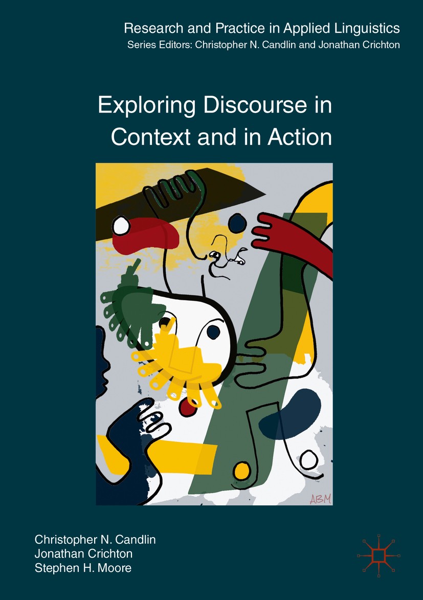 Titlebook: Exploring Discourse in Context and in Action; Christopher N. Candlin,Jonathan Crichton,Stephen H Book 2017 The Editor(s) (if applicable) a Titlebook: Exploring Discourse in Context and in Action; Christopher N. Candlin,Jonathan Crichton,Stephen H Book 2017 The Editor(s) (if applicable) a