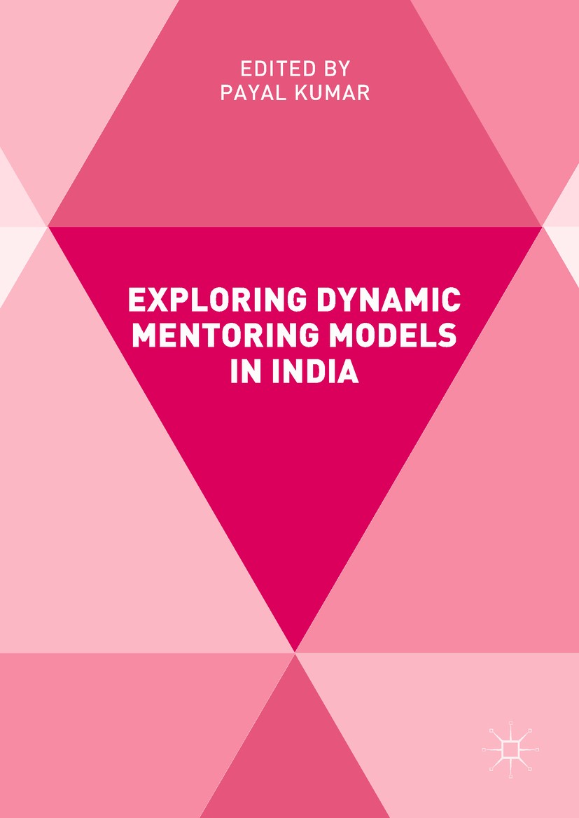 Titlebook: Exploring Dynamic Mentoring Models in India; Payal Kumar Book 2018 The Editor(s) (if applicable) and The Author(s) 2018 workplace.leadersh Titlebook: Exploring Dynamic Mentoring Models in India; Payal Kumar Book 2018 The Editor(s) (if applicable) and The Author(s) 2018 workplace.leadersh