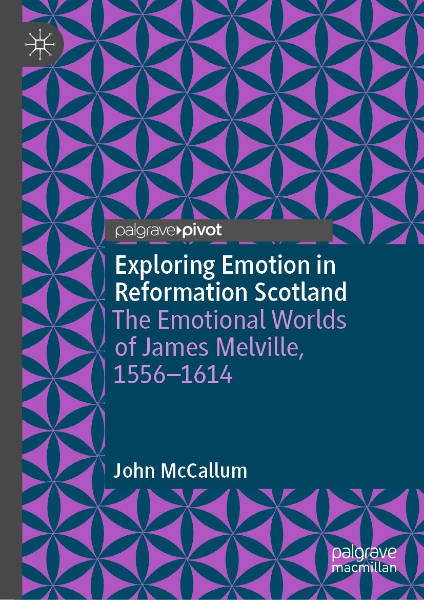 Titlebook: Exploring Emotion in Reformation Scotland; The Emotional Worlds John McCallum Book 2022 The Author(s), under exclusive license to Springer Titlebook: Exploring Emotion in Reformation Scotland; The Emotional Worlds John McCallum Book 2022 The Author(s), under exclusive license to Springer