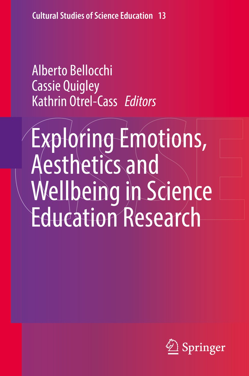 Titlebook: Exploring Emotions, Aesthetics and Wellbeing in Science Education Research; Alberto Bellocchi,Cassie Quigley,Kathrin Otrel-Cas Book 2017 S Titlebook: Exploring Emotions, Aesthetics and Wellbeing in Science Education Research; Alberto Bellocchi,Cassie Quigley,Kathrin Otrel-Cas Book 2017 S