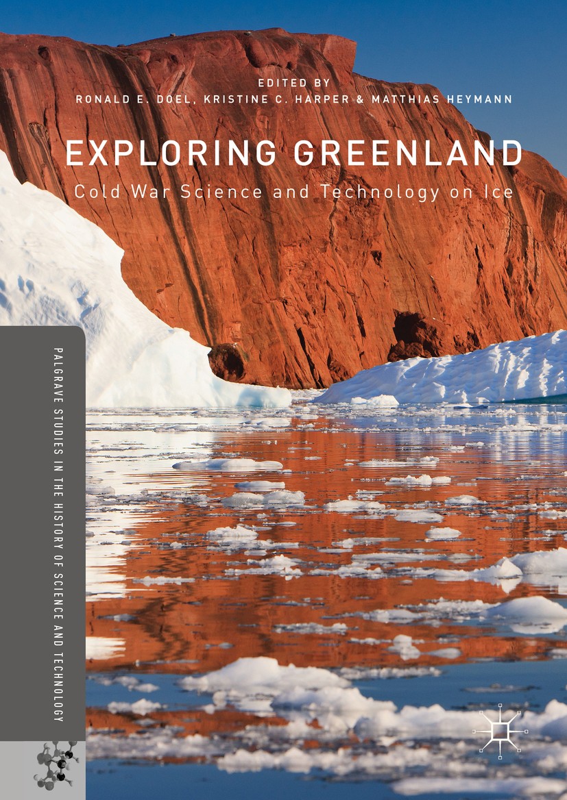 Titlebook: Exploring Greenland; Cold War Science and Ronald E. Doel,Kristine C. Harper,Matthias Heymann Book 2016 The Editor(s) (if applicable) and Th Titlebook: Exploring Greenland; Cold War Science and Ronald E. Doel,Kristine C. Harper,Matthias Heymann Book 2016 The Editor(s) (if applicable) and Th