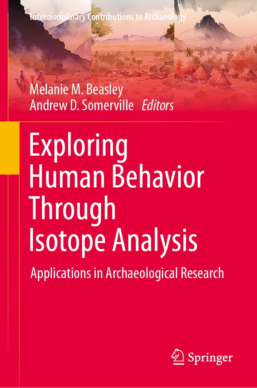 Titlebook: Exploring Human Behavior Through Isotope Analysis; Applications in Arch Melanie M. Beasley,Andrew D. Somerville Book 2023 Springer Nature S Titlebook: Exploring Human Behavior Through Isotope Analysis; Applications in Arch Melanie M. Beasley,Andrew D. Somerville Book 2023 Springer Nature S