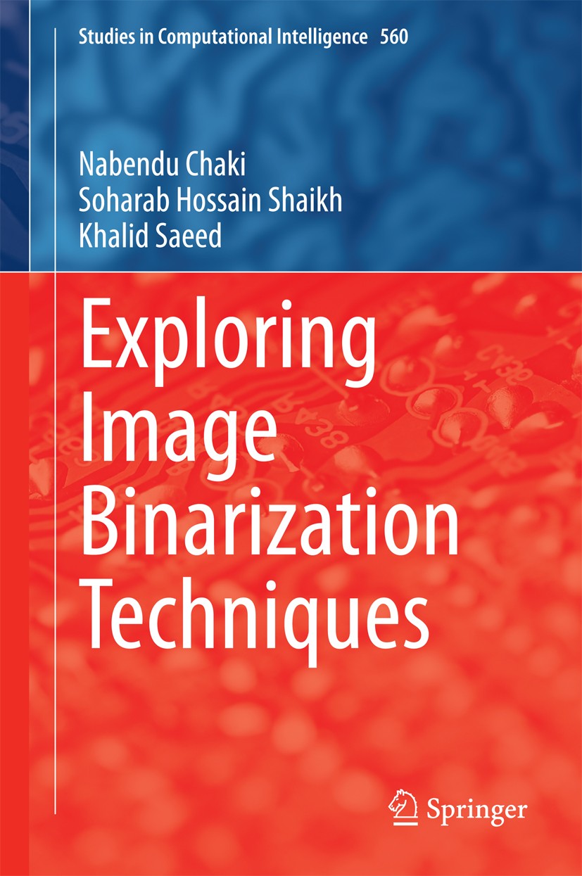 Titlebook: Exploring Image Binarization Techniques; Nabendu Chaki,Soharab Hossain Shaikh,Khalid Saeed Book 2014 Springer India 2014 Bi-level Threshol Titlebook: Exploring Image Binarization Techniques; Nabendu Chaki,Soharab Hossain Shaikh,Khalid Saeed Book 2014 Springer India 2014 Bi-level Threshol