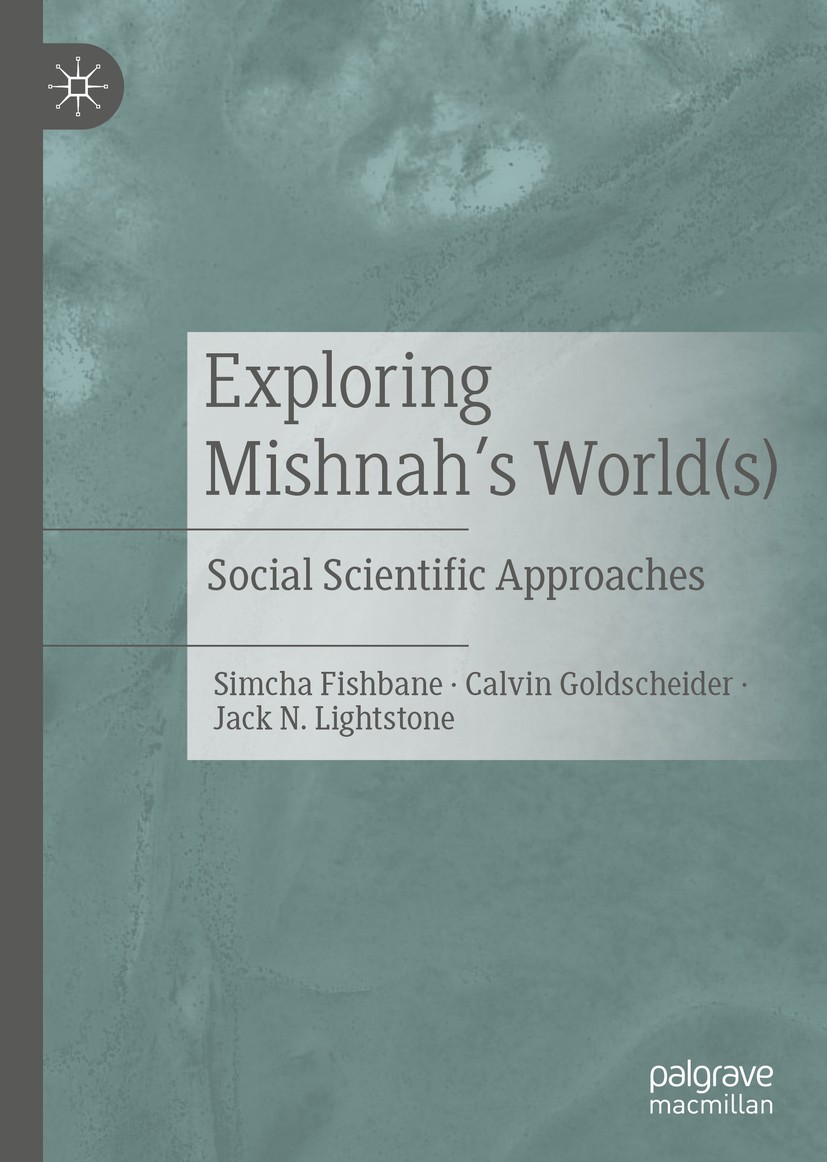 Titlebook: Exploring Mishnah‘s World(s); Social Scientific Ap Simcha Fishbane,Calvin Goldscheider,Jack N. Lights Book 2020 The Editor(s) (if applicabl Titlebook: Exploring Mishnah‘s World(s); Social Scientific Ap Simcha Fishbane,Calvin Goldscheider,Jack N. Lights Book 2020 The Editor(s) (if applicabl