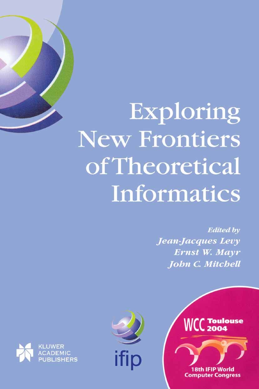 Titlebook: Exploring New Frontiers of Theoretical Informatics; IFIP 18th World Comp Jean-Jacques Levy,Ernst W. Mayr,John C. Mitchell Conference procee Titlebook: Exploring New Frontiers of Theoretical Informatics; IFIP 18th World Comp Jean-Jacques Levy,Ernst W. Mayr,John C. Mitchell Conference procee
