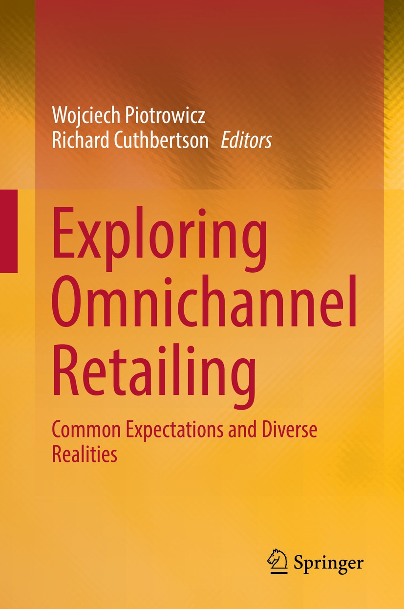 Titlebook: Exploring Omnichannel Retailing; Common Expectations Wojciech Piotrowicz,Richard Cuthbertson Book 2019 Springer Nature Switzerland AG 2019 Titlebook: Exploring Omnichannel Retailing; Common Expectations Wojciech Piotrowicz,Richard Cuthbertson Book 2019 Springer Nature Switzerland AG 2019