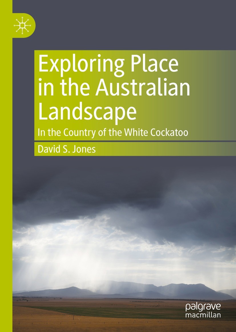 Titlebook: Exploring Place in the Australian Landscape; In the Country of th David S. Jones Book 2022 The Editor(s) (if applicable) and The Author(s), Titlebook: Exploring Place in the Australian Landscape; In the Country of th David S. Jones Book 2022 The Editor(s) (if applicable) and The Author(s),