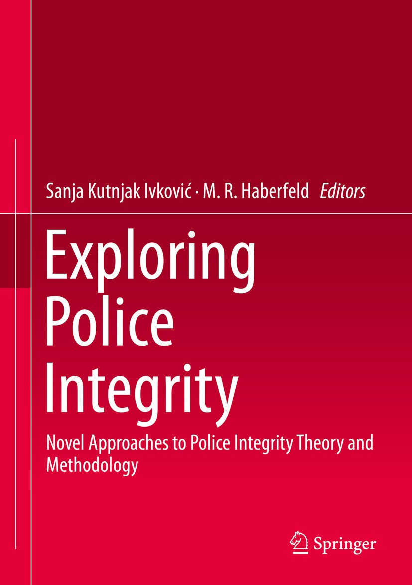 Titlebook: Exploring Police Integrity; Novel Approaches to Sanja Kutnjak Ivković,M. R. Haberfeld Book 2019 Springer Nature Switzerland AG 2019 Police Titlebook: Exploring Police Integrity; Novel Approaches to Sanja Kutnjak Ivković,M. R. Haberfeld Book 2019 Springer Nature Switzerland AG 2019 Police