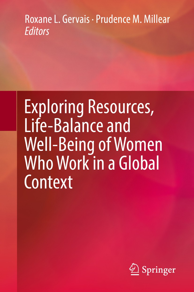Titlebook: Exploring Resources, Life-Balance and Well-Being of Women Who Work in a Global Context; Roxane L Gervais,Prudence M. Millear Book 2016 Spr Titlebook: Exploring Resources, Life-Balance and Well-Being of Women Who Work in a Global Context; Roxane L Gervais,Prudence M. Millear Book 2016 Spr