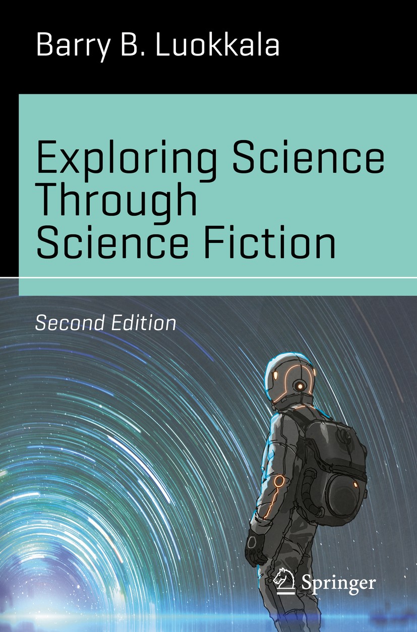 Titlebook: Exploring Science Through Science Fiction; Barry B. Luokkala Book 2019Latest edition The Editor(s) (if applicable) and The Author(s), unde Titlebook: Exploring Science Through Science Fiction; Barry B. Luokkala Book 2019Latest edition The Editor(s) (if applicable) and The Author(s), unde