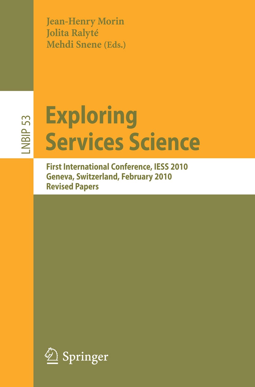 Titlebook: Exploring Services Science; First International Jean-Henry Morin,Jolita Ralyté,Mehdi Snene Conference proceedings 2010 Springer-Verlag Ber Titlebook: Exploring Services Science; First International Jean-Henry Morin,Jolita Ralyté,Mehdi Snene Conference proceedings 2010 Springer-Verlag Ber