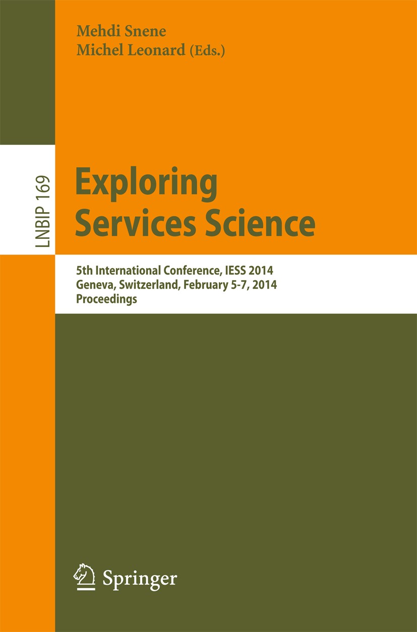 Titlebook: Exploring Services Science; 5th International Co Mehdi Snene,Michel Leonard Conference proceedings 2014 Springer International Publishing S Titlebook: Exploring Services Science; 5th International Co Mehdi Snene,Michel Leonard Conference proceedings 2014 Springer International Publishing S