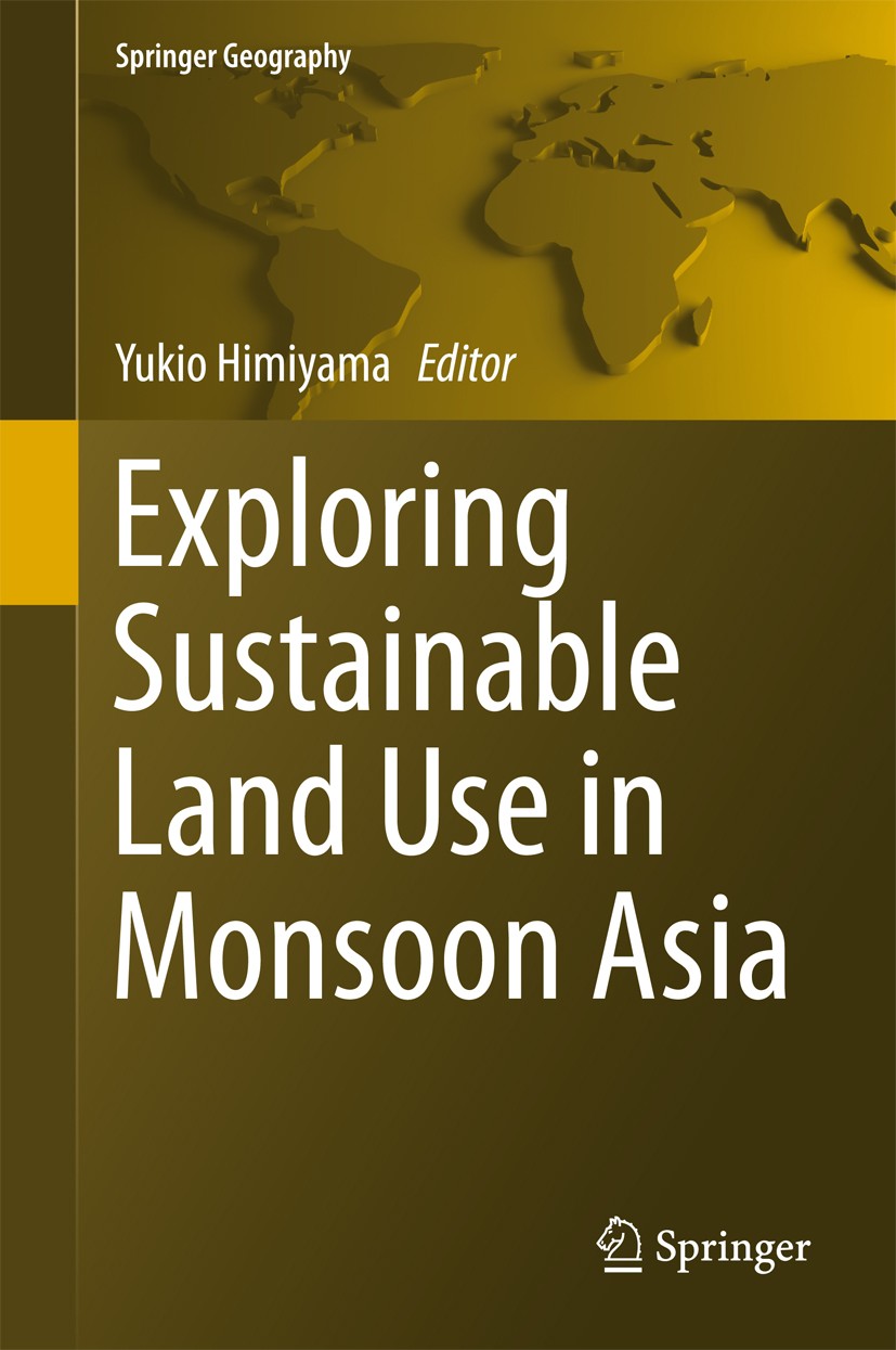 Titlebook: Exploring Sustainable Land Use in Monsoon Asia; Yukio Himiyama Book 2018 Springer Nature Singapore Pte Ltd. 2018 Land-use change.Land-cove Titlebook: Exploring Sustainable Land Use in Monsoon Asia; Yukio Himiyama Book 2018 Springer Nature Singapore Pte Ltd. 2018 Land-use change.Land-cove