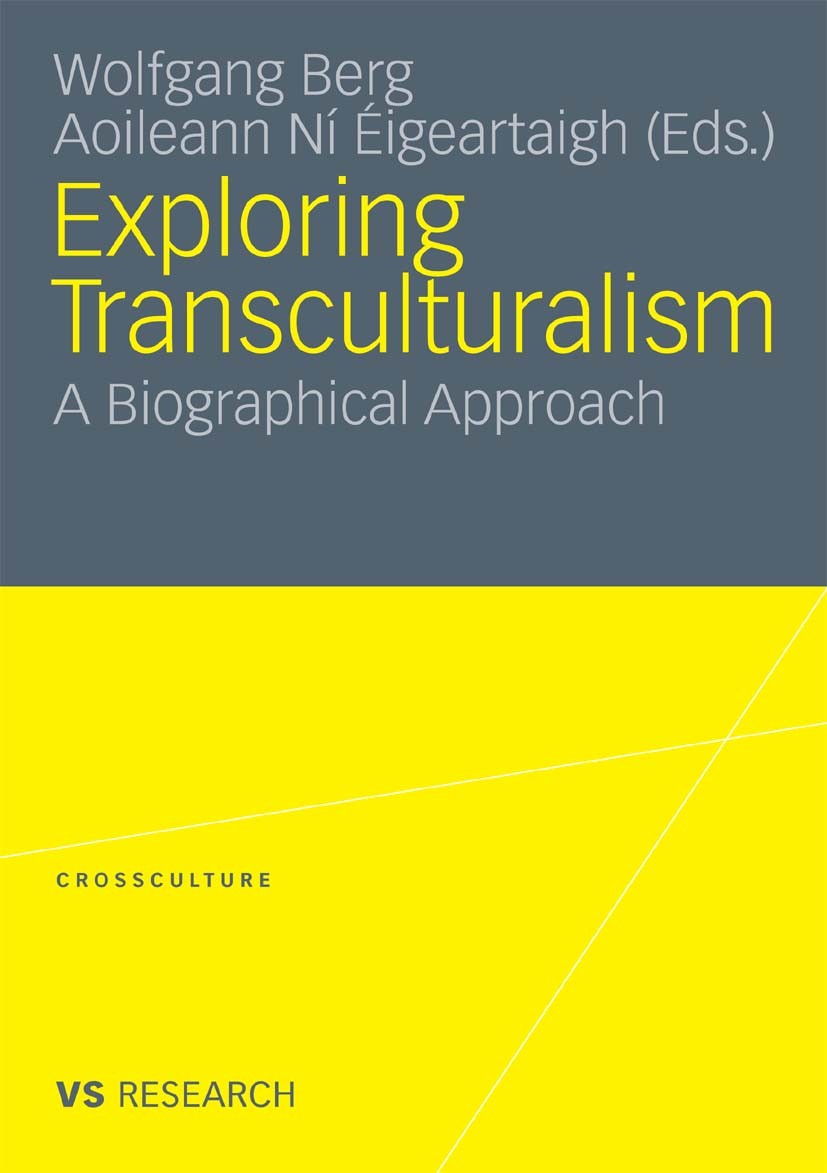Titlebook: Exploring Transculturalism; A Biographical Appro Wolfgang Berg,Aoileann Ní Éigeartaigh Book 2010 VS Verlag für Sozialwissenschaften | Sprin Titlebook: Exploring Transculturalism; A Biographical Appro Wolfgang Berg,Aoileann Ní Éigeartaigh Book 2010 VS Verlag für Sozialwissenschaften | Sprin