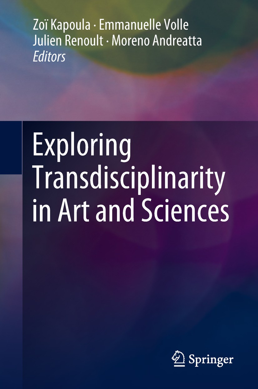 Titlebook: Exploring Transdisciplinarity in Art and Sciences; Zoï‘Kapoula,Emmanuelle Volle,Moreno Andreatta Book 2018 Springer International Publishi Titlebook: Exploring Transdisciplinarity in Art and Sciences; Zoï‘Kapoula,Emmanuelle Volle,Moreno Andreatta Book 2018 Springer International Publishi