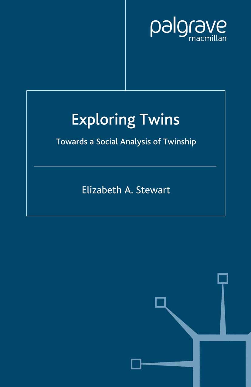 Titlebook: Exploring Twins; Towards a Social Ana Elizabeth A. Stewart Book 2003 Elizabeth A. Stewart 2003 childhood.environment.identity.television.tw Titlebook: Exploring Twins; Towards a Social Ana Elizabeth A. Stewart Book 2003 Elizabeth A. Stewart 2003 childhood.environment.identity.television.tw