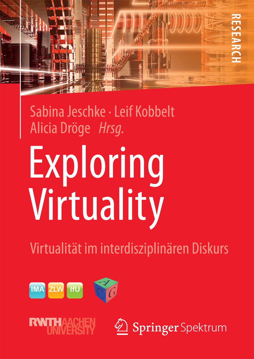 Titlebook: Exploring Virtuality; Virtualität im inter Sabina Jeschke,Leif Kobbelt,Alicia Dröge Book 2014 Springer Fachmedien Wiesbaden 2014 Social Med Titlebook: Exploring Virtuality; Virtualität im inter Sabina Jeschke,Leif Kobbelt,Alicia Dröge Book 2014 Springer Fachmedien Wiesbaden 2014 Social Med