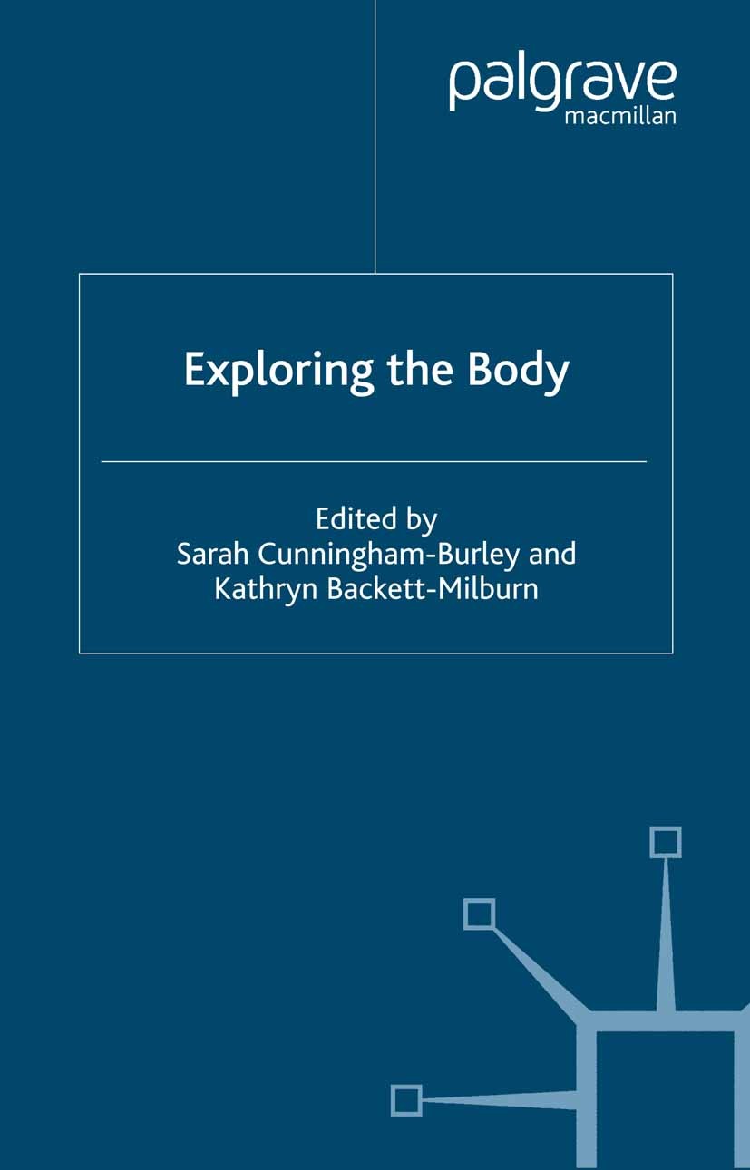 Titlebook: Exploring the Body; Sarah Cunningham-Burley (Reader),Kathryn Backett-M Book 2001 Palgrave Macmillan, a division of Macmillan Publishers Li Titlebook: Exploring the Body; Sarah Cunningham-Burley (Reader),Kathryn Backett-M Book 2001 Palgrave Macmillan, a division of Macmillan Publishers Li